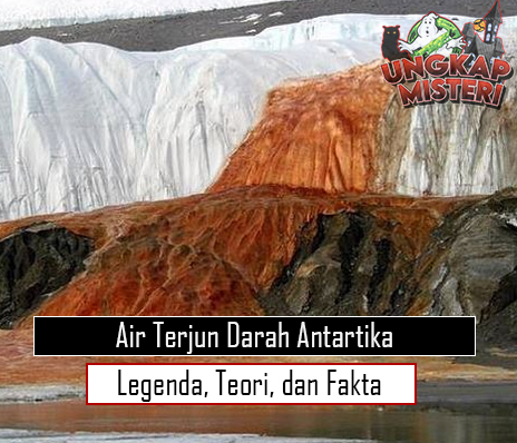 Air Terjun Darah Antartika Legenda, Teori, dan Fakta