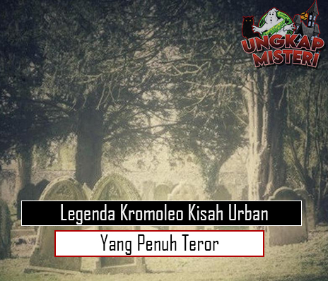 Legenda Kromoleo Kisah Urban yang Penuh Teror