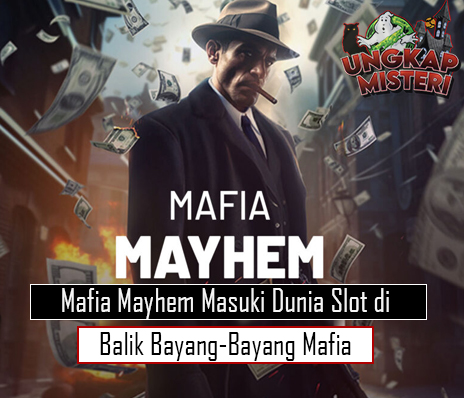 Mafia Mayhem Masuki Dunia Slot di Balik Bayang-Bayang Mafia