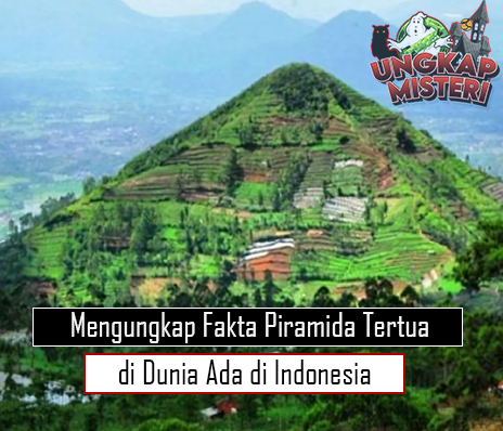 Mengungkap Fakta Piramida Tertua di Dunia Ada di Indonesia
