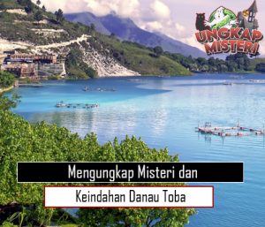 Mengungkap Misteri dan Keindahan Danau Toba