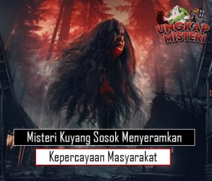 Misteri Kuyang Sosok Menyeramkan Kepercayaan Masyarakat