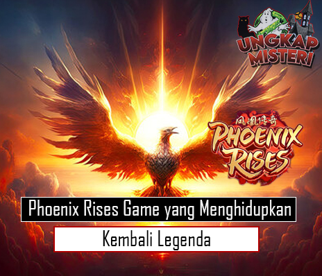 Phoenix Rises Game yang Menghidupkan Kembali Legenda