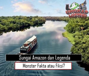 Sungai Amazon dan Legenda Monster Fakta atau Fiksi