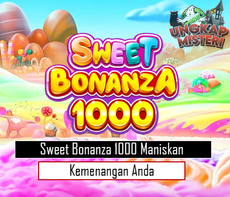 Sweet Bonanza 1000 Maniskan Kemenangan Anda