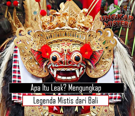 Apa Itu Leak Mengungkap Legenda Mistis dari Bali