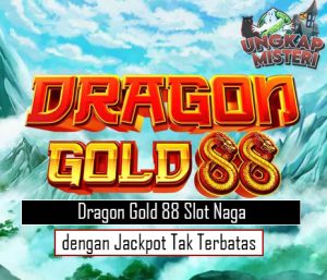 Dragon Gold 88 Slot Naga dengan Jackpot Tak Terbatas
