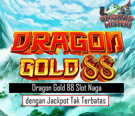 Dragon Gold 88 Slot Naga dengan Jackpot Tak Terbatas