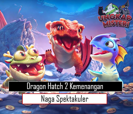 Dragon Hatch 2 Kemenangan Naga Spektakuler