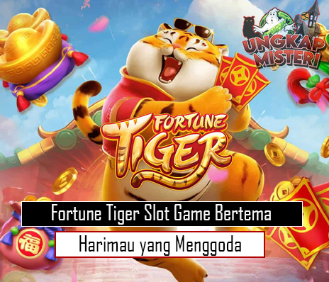 Fortune Tiger Slot Game Bertema Harimau yang Menggoda