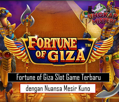 Fortune of Giza Slot Game Terbaru dengan Nuansa Mesir Kuno