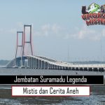 Jembatan Suramadu: Legenda Mistis dan Cerita Aneh