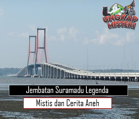 Jembatan Suramadu Legenda Mistis dan Cerita Aneh