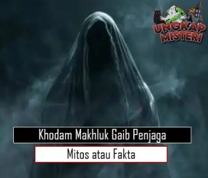 Khodam Makhluk Gaib Penjaga Mitos atau Fakta