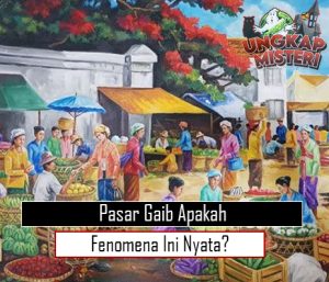 Pasar Gaib, Apakah Fenomena Ini Nyata