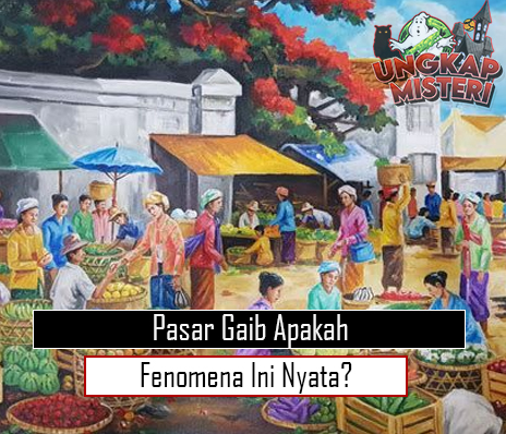 Pasar Gaib, Apakah Fenomena Ini Nyata