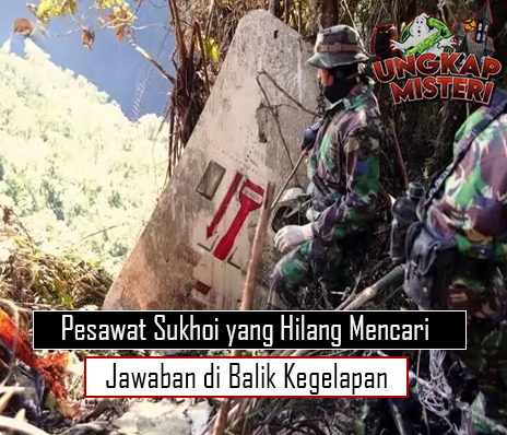 Pesawat Sukhoi yang Hilang Mencari Jawaban di Balik Kegelapan