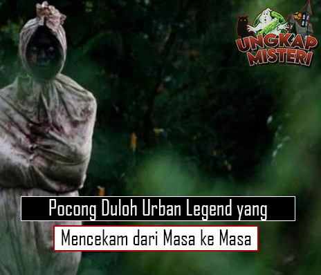 Pocong Duloh Urban Legend yang Mencekam dari Masa ke Masa