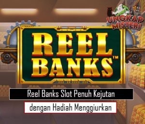 Reel Banks Slot Penuh Kejutan dengan Hadiah Menggiurkan