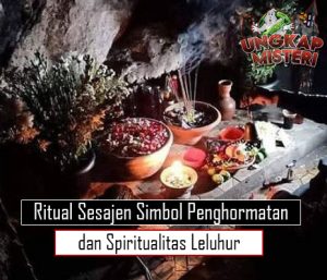 Ritual Sesajen Simbol Penghormatan dan Spiritualitas Leluhur