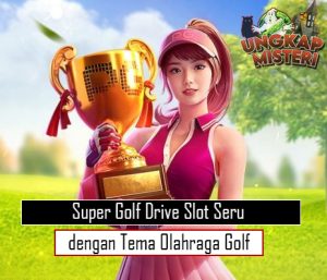 Super Golf Drive Slot Seru dengan Tema Olahraga Golf