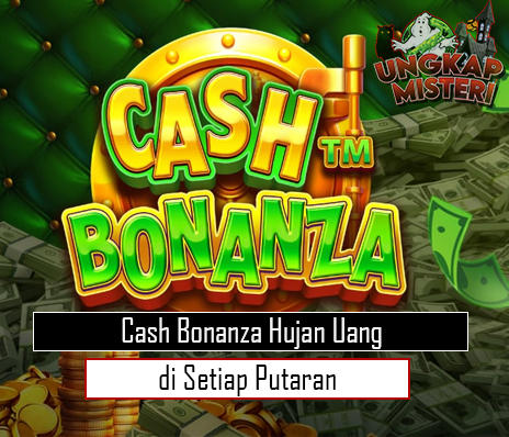 Cash Bonanza Hujan Uang di Setiap Putaran