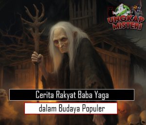 Cerita Rakyat Baba Yaga dalam Budaya Populer