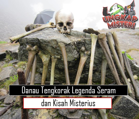 Danau Tengkorak Legenda Seram dan Kisah Misterius