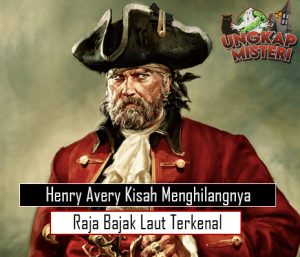 Henry Avery Kisah Menghilangnya Raja Bajak Laut Terkenal
