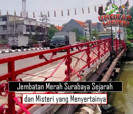 Jembatan Merah Surabaya Sejarah dan Misteri yang Menyertainya