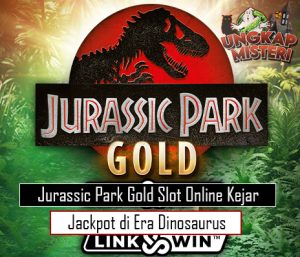 Jurassic Park Gold Slot Online Kejar Jackpot di Era Dinosaurus