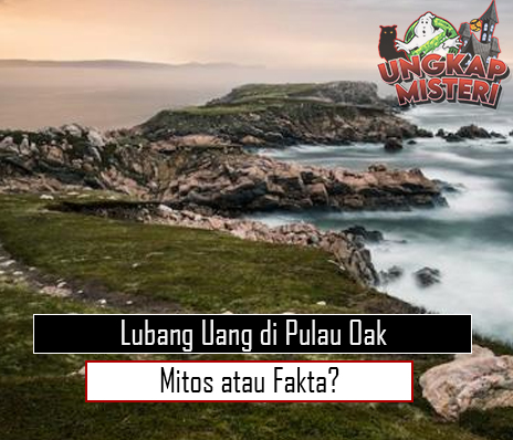 Lubang Uang di Pulau Oak Mitos atau Fakta