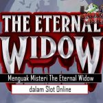 Menguak Misteri The Eternal Widow dalam Slot Online