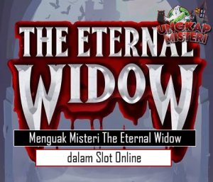 Menguak Misteri The Eternal Widow dalam Slot Online