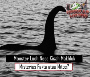 Monster Loch Ness Kisah Makhluk Misterius Fakta atau Mitos