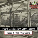 Pabrik Gula Gondang Klaten: Legenda Horor di Balik Sejarahnya