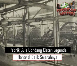 Pabrik Gula Gondang Klaten Legenda Horor di Balik Sejarahnya