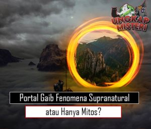 Portal Gaib Fenomena Supranatural atau Hanya Mitos