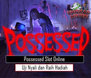 Possessed Slot Online Uji Nyali dan Raih Hadiah