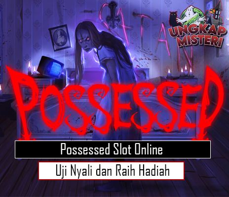 Possessed Slot Online Uji Nyali dan Raih Hadiah