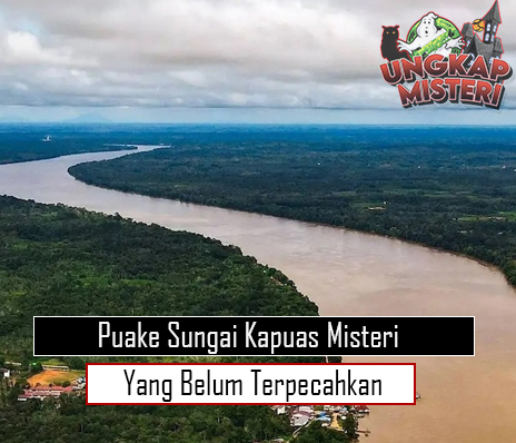 Puake Sungai Kapuas Misteri yang Belum Terpecahkan