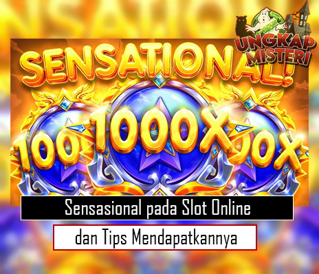Sensasional pada Slot Online dan Tips Mendapatkannya