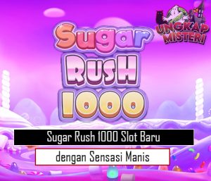 Sugar Rush 1000 Slot Baru dengan Sensasi Manis