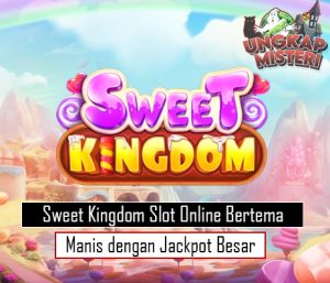 Sweet Kingdom Slot Online Bertema Manis dengan Jackpot Besar