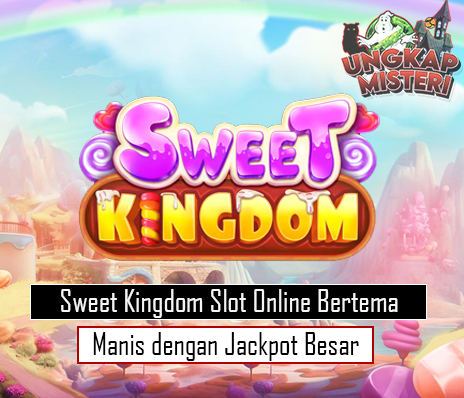Sweet Kingdom Slot Online Bertema Manis dengan Jackpot Besar