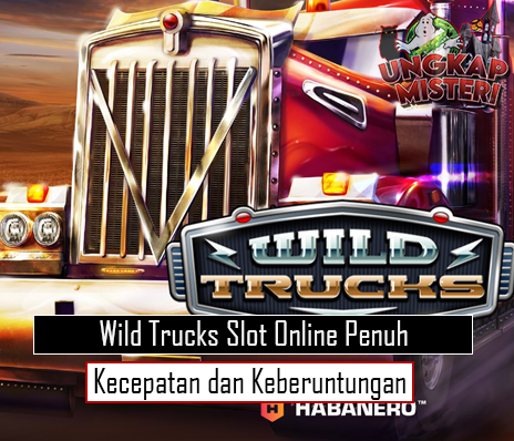 Wild Trucks Slot Online Penuh Kecepatan dan Keberuntungan