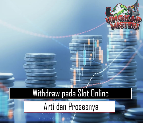 Withdraw pada Slot Online Arti dan Prosesnya