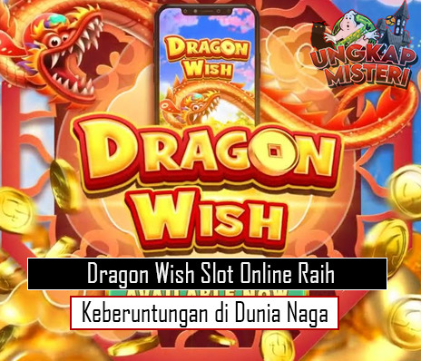 Dragon Wish Slot Online Raih Keberuntungan di Dunia Naga