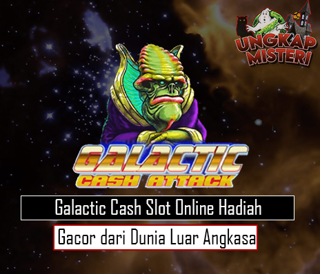Galactic Cash Slot Online Hadiah Gacor dari Dunia Luar Angkasa