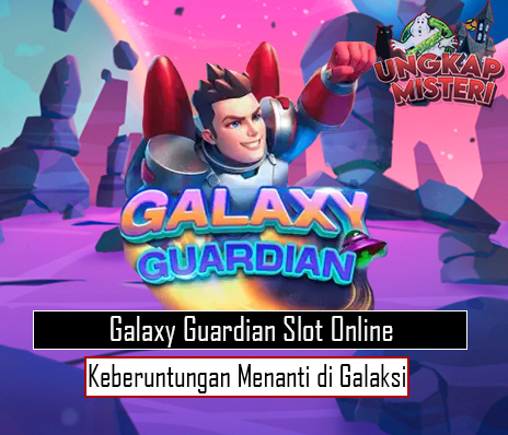 Galaxy Guardian Slot Online Keberuntungan Menanti di Galaksi